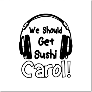 we should get sushi carol 0 Posters and Art